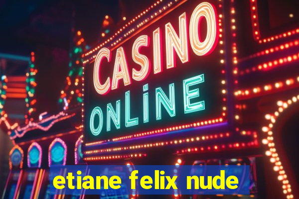 etiane felix nude